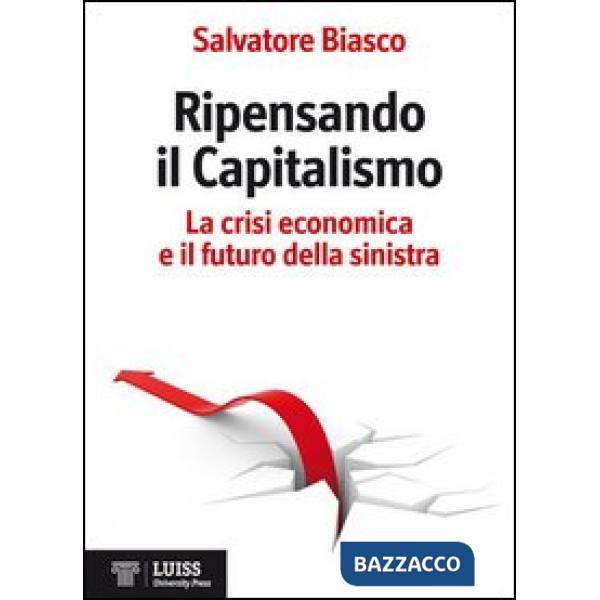 Ripensando il capitalismo. La crisi economica e il futuro della sinistra