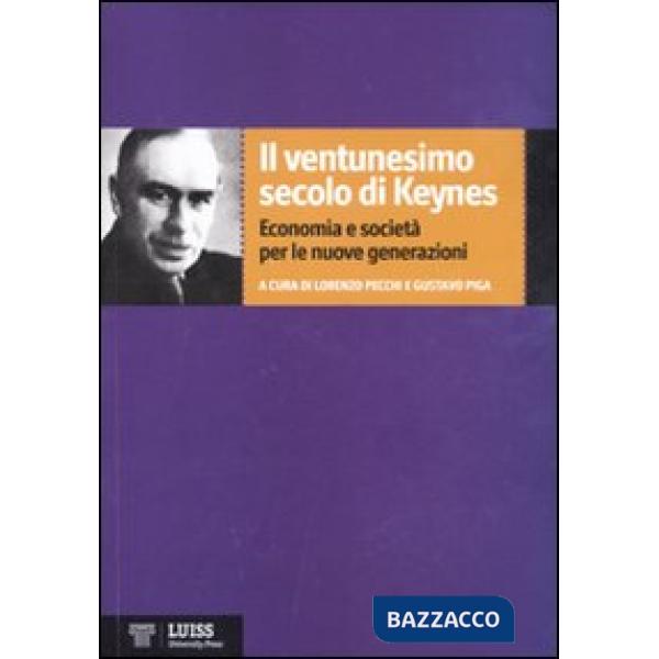 Ventunesimo secolo di Keynes. Economia e società per le nuove generazioni (Il)