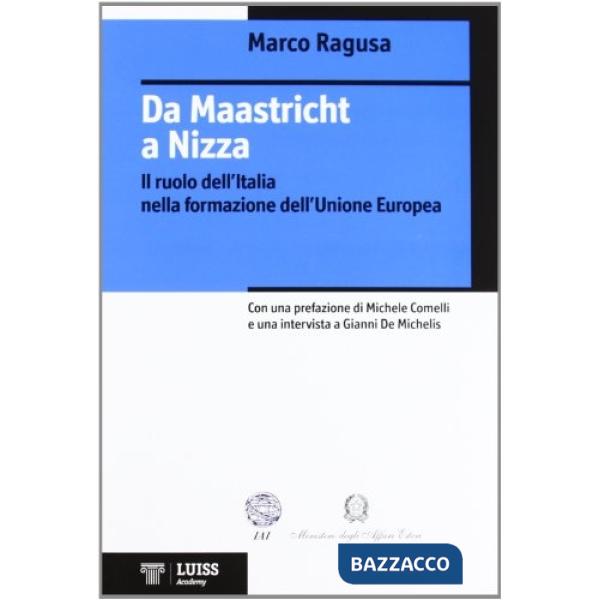 Da Maastricht a Nizza. Il ruolo dell'Italia nella formazione dell'Unione Europea