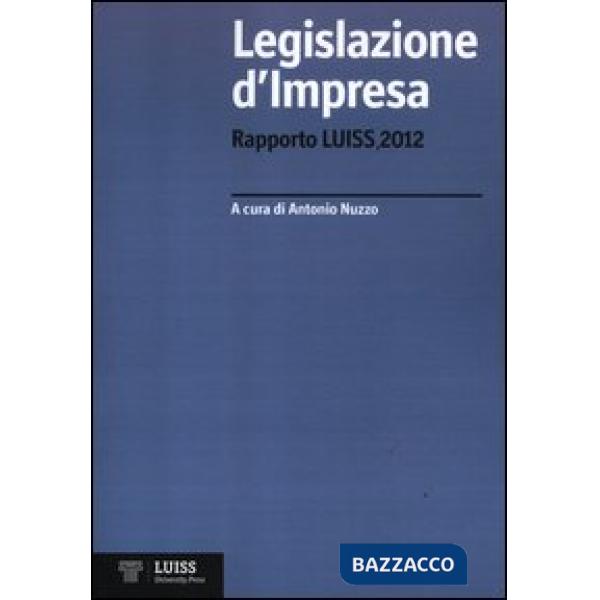Legislazione d'impresa. Rapporto Luiss 2012