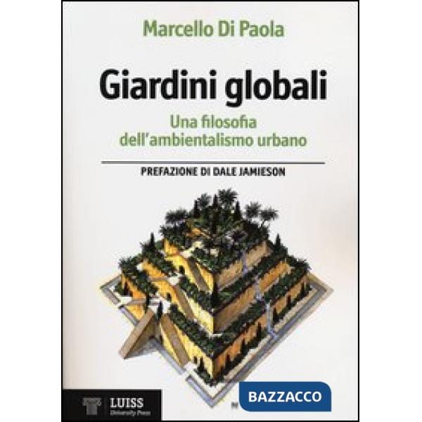 Giardini globali. Una filosofia dell'ambientalismo urbano