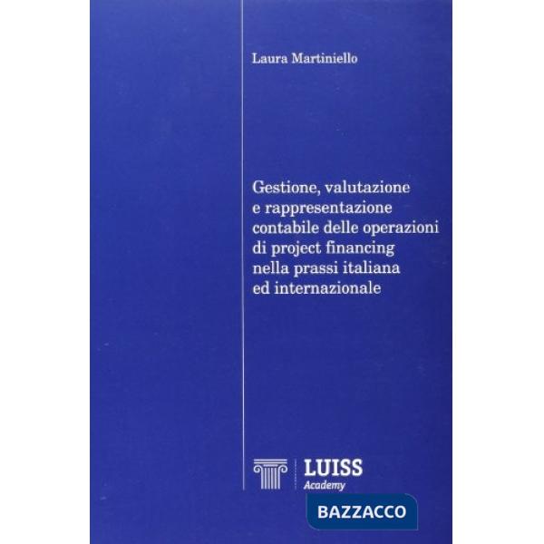 Gestione, valutazione e rappresentazione contabile delle operazioni di project financing nella prassi italiana ed internazionale