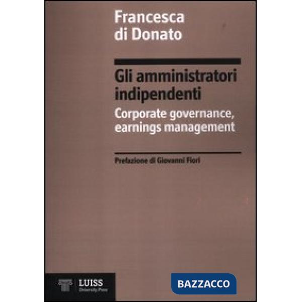 Amministratori indipendenti. Corporate governance, earnings management (Gli)