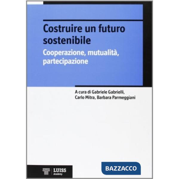 Costruire un futuro sostenibile. Cooperazione, mutualità, partecipazione