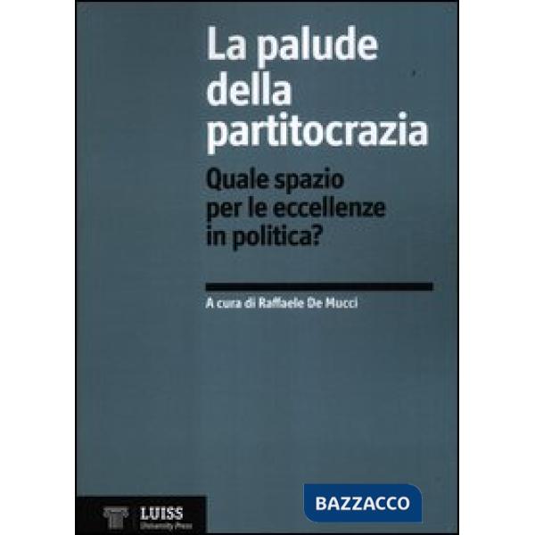 Palude della partitocrazia. Quale spazio per le eccellenze in politica? (La)