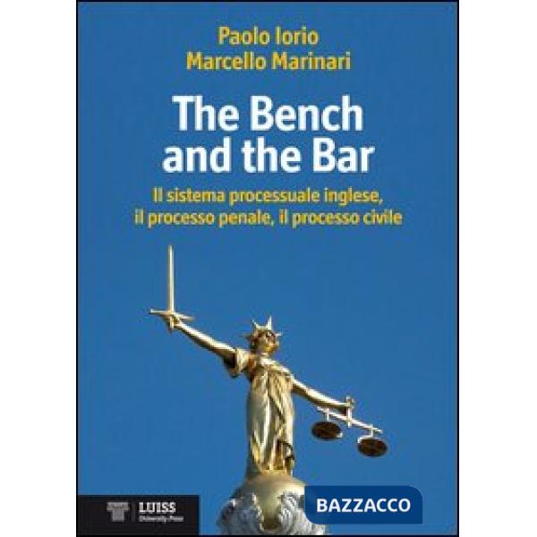 Bench and the bar. Il sistema processuale inglese, il processo penale, il processo civile (The)