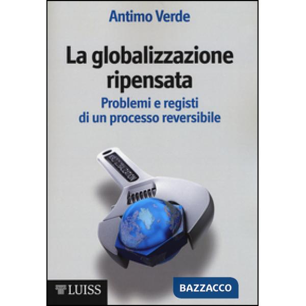 Globalizzazione ripensata. Problemi e registi di un processo reversibile (La)