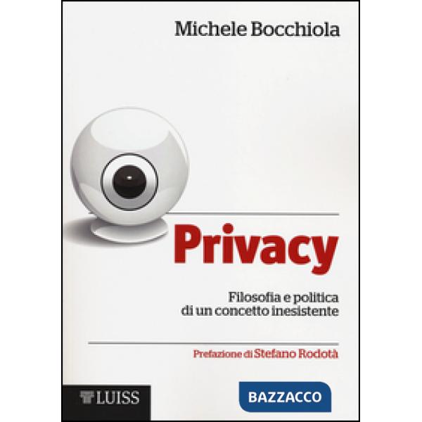 Privacy. Filosofia e politica di un concetto inesistente