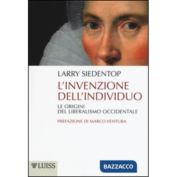 Invenzione dell'individuo. Le origini del liberalismo occidentale (L')