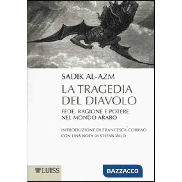 Tragedia del diavolo. Fede, ragione e potere nel mondo arabo (La)