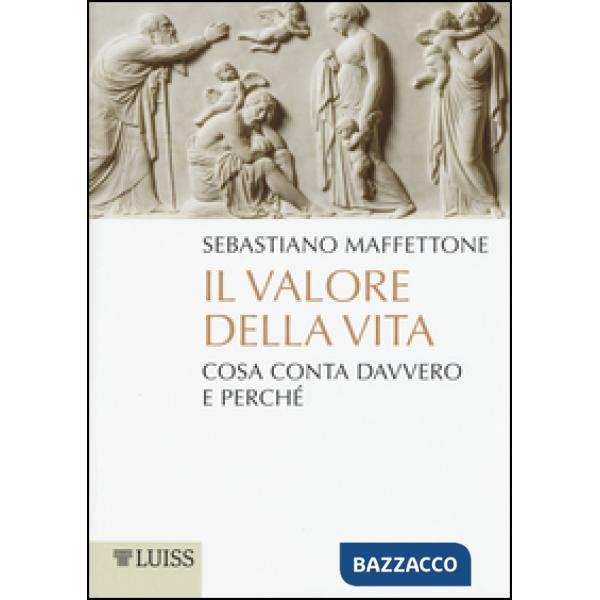 Valore della vita. Cosa conta davvero e perché (Il)