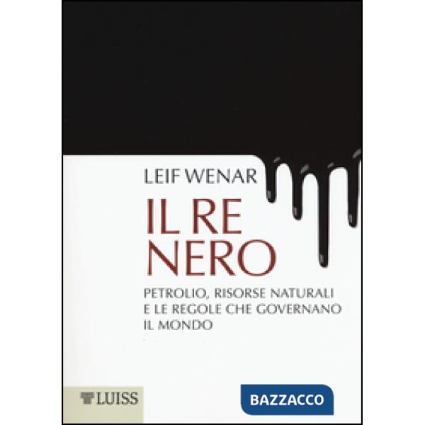 Re nero. Petrolio, risorse naturali e le regole che governano il mondo (Il)