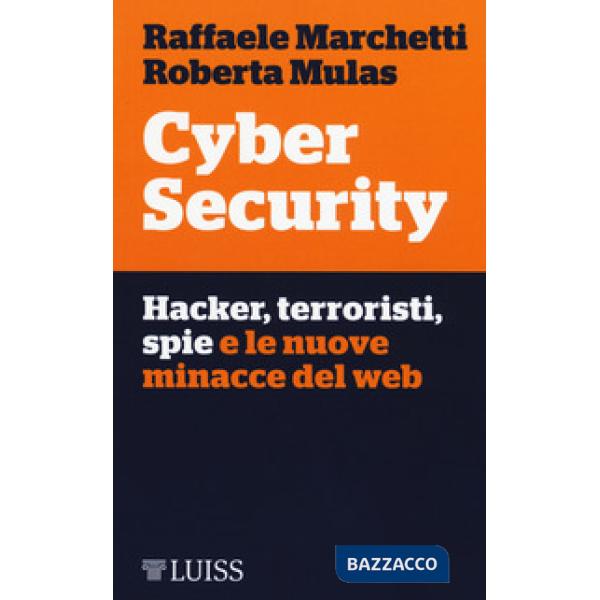 Cyber security. Hacker, terroristi, spie e le nuove minacce del web