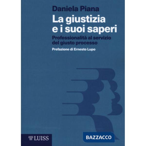 Giustizia e i suoi saperi. Professionalità al servizio del giusto processo (La)
