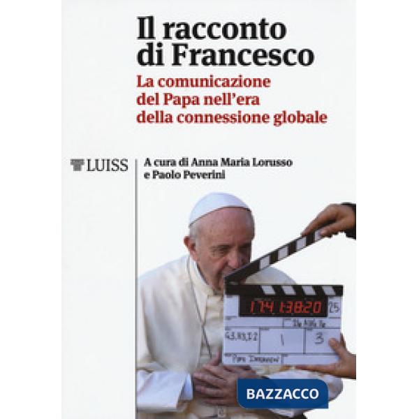 Racconto di Francesco. La comunicazione del papa nell'era della connessione glob