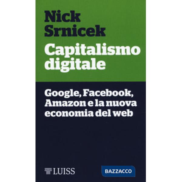 Capitalismo digitale. Google, Facebook, Amazon e la nuova economia del web