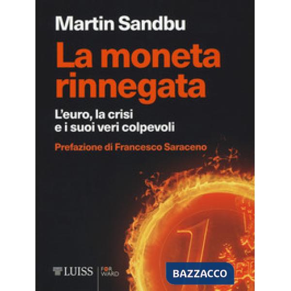 Moneta rinnegata. L'Euro, la crisi e i suoi veri colpevoli (La)