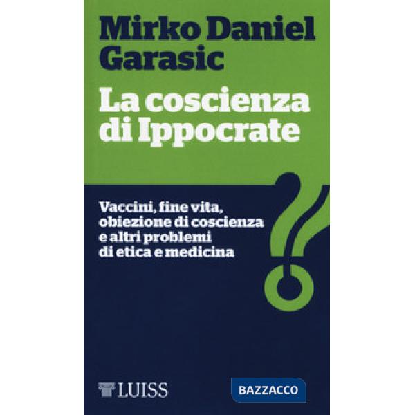 Coscienza di Ippocrate. Vaccini, fine vita, obiezione di coscienza e altri probl