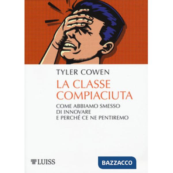 Classe compiaciuta. Come abbiamo smesso di innovare e perché ce ne pentiremo (La