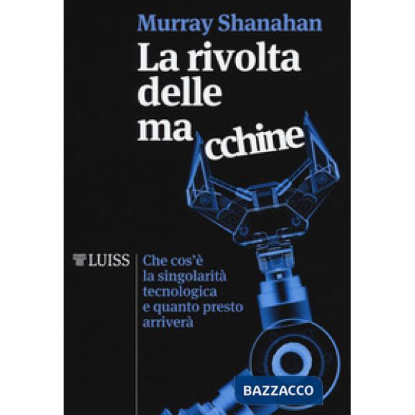 Rivolta delle macchine. Che cos'è la singolarità tecnologica e quanto presto arr