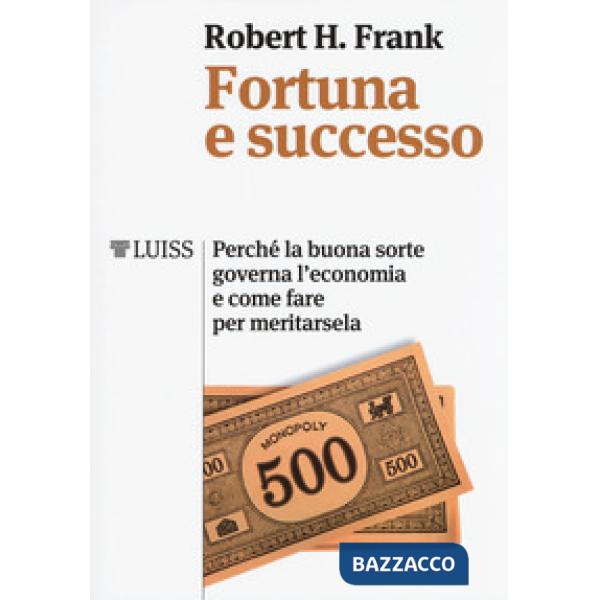 Fortuna e successo. Perché la buona sorte governa l'economia e come fare per mer