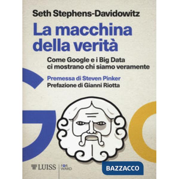 Macchina della verità. Come Google e i Big Data ci mostrano chi siamo veramente 