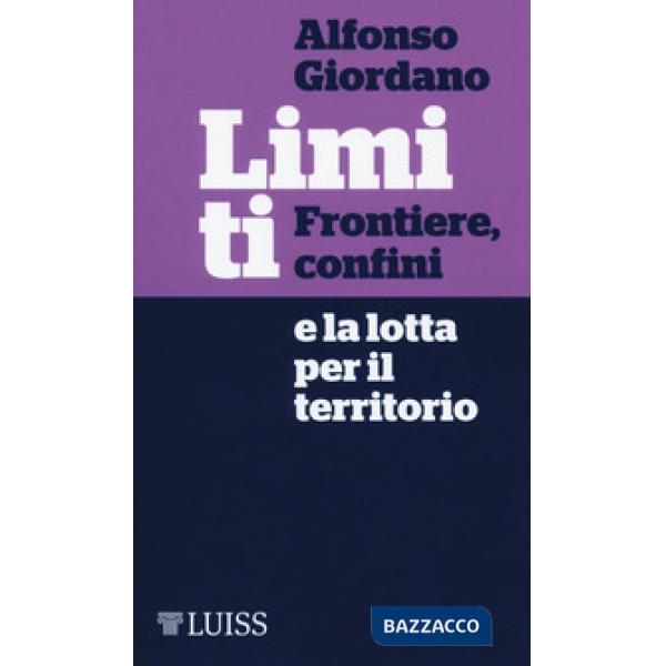 Limiti. Frontiere, confini e la lotta per il territorio