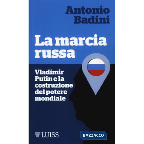 Marcia russa. Vladimir Putin e la costruzione del potere mondiale (La)