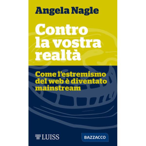 Contro la vostra realtà. Come l'estremismo del web è diventato mainstream