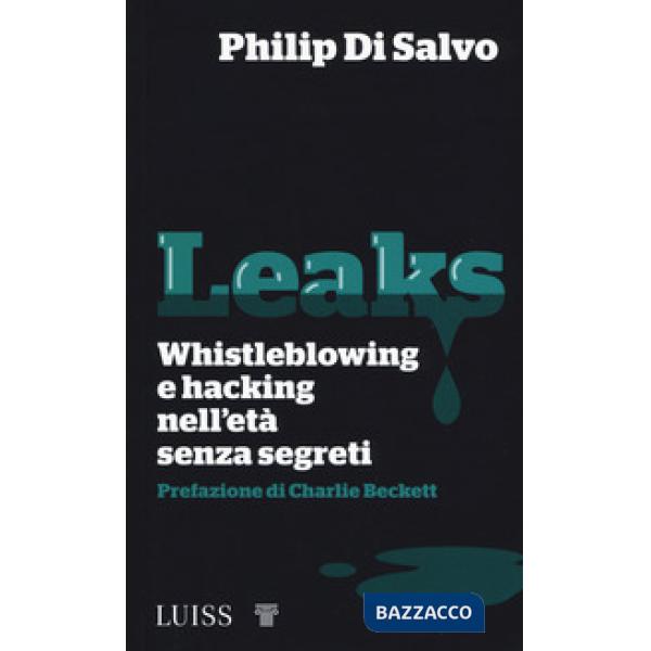 Leaks. Whistleblowing e hacking nell'età senza segreti