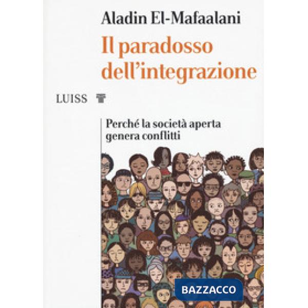 Paradosso dell'integrazione. Perché la società aperta genera conflitti (Il)