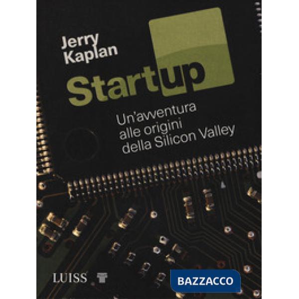 Startup. Un'avventura alle origini della Silicon Valley