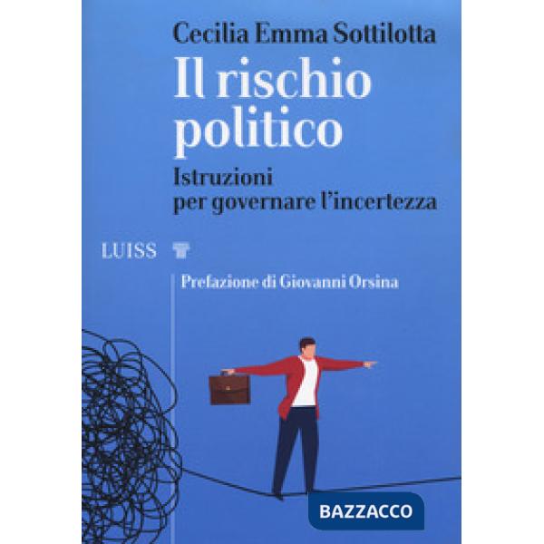 Rischio politico. Istruzioni per governare l'incertezza (Il)