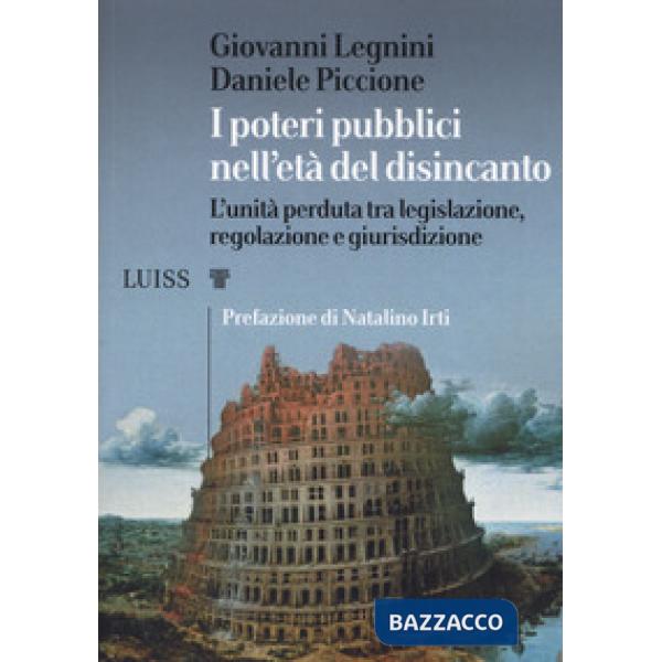 Poteri pubblici nell'età del disincanto. L'unità perduta tra legislazione, regol