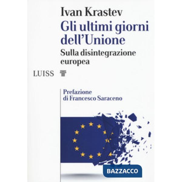 Ultimi giorni dell'Unione. Sulla disintegrazione europea (Gli)