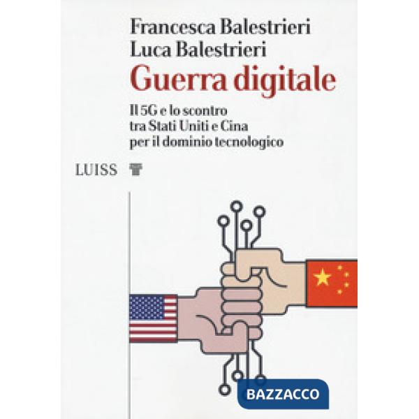 Guerra digitale. Il 5G e lo scontro tra Stati Uniti e Cina per il dominio tecnologico