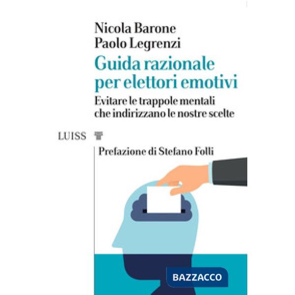 Guida razionale per elettori emotivi. Evitare le trappole mentali che indirizzan