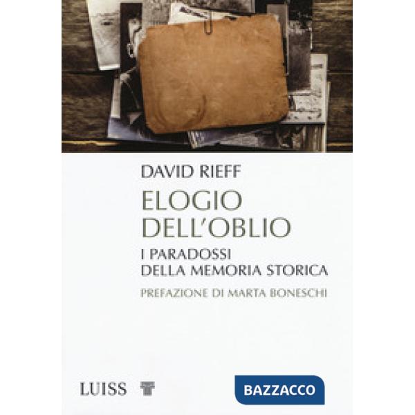 Elogio dell'oblio. I paradossi della memoria storica