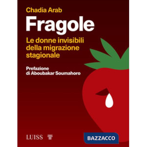 Fragole. Le donne invisibili della migrazione stagionale
