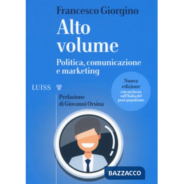 Alto volume. Politica, comunicazione e marketing. Nuova ediz.