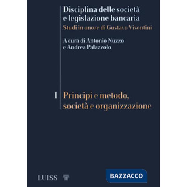 Disciplina delle società e legislazione bancaria. Studi in onore di Gustavo Visentini. Vol. 1: Principi e metodo, società e orga