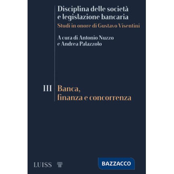 Disciplina delle società e legislazione bancaria. Studi in onore di Gustavo Visentini. Vol. 3: Banca, finanza e concorrenza