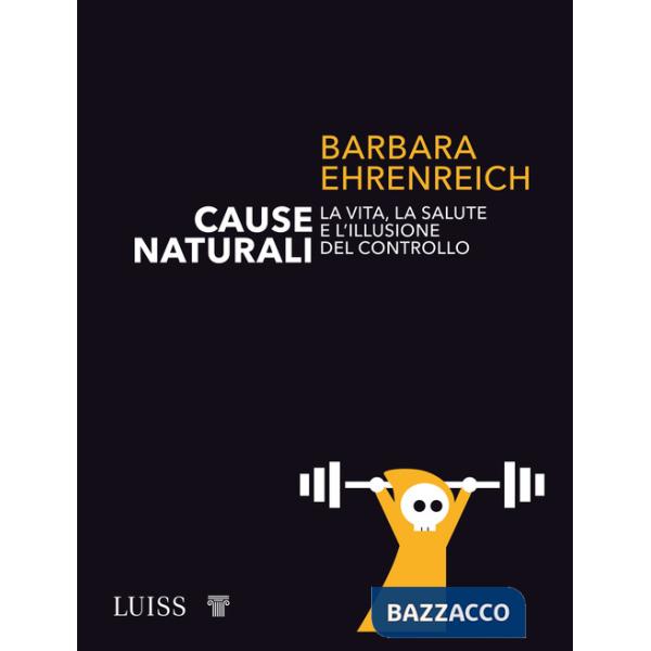 Cause naturali. La vita, la salute e l'illusione del controllo