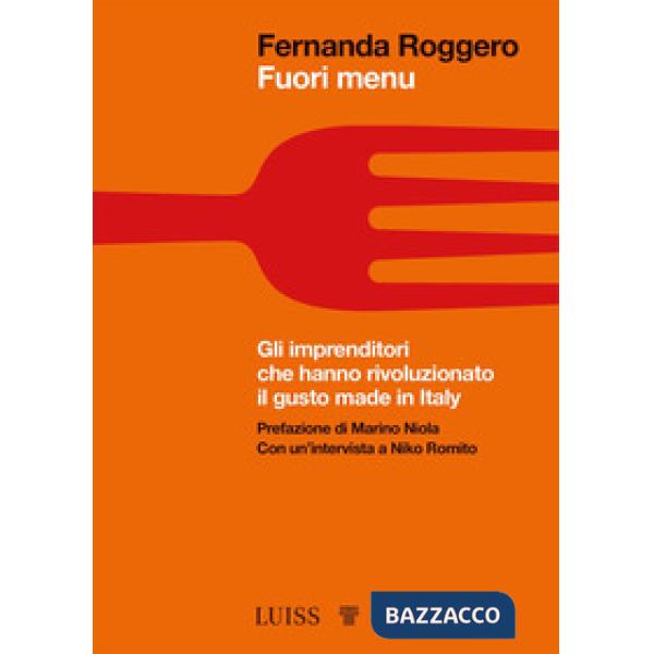 Fuori menu. Gli imprenditori che hanno rivoluzionato il gusto made in Italy