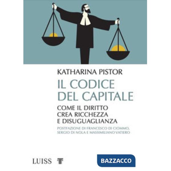Codice del capitale. Come il diritto crea ricchezza e disuguaglianza (Il)