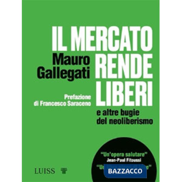 Mercato rende liberi e altre bugie del neoliberismo (Il)