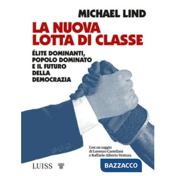 Nuova lotta di classe. Élite dominanti, popolo dominato e il futuro della democrazia (La)