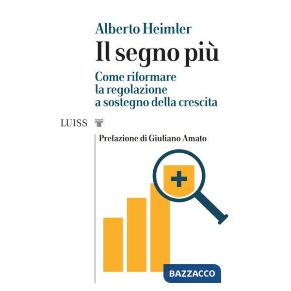 Segno più. Come riformare la regolazione a sostegno della crescita (Il)