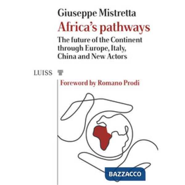 Africa's pathways. The future of the continent through Europe, Italy, China and new actors
