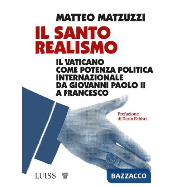 Santo realismo. Il Vaticano come potenza politica internazionale da Giovanni Paolo II a Francesco (Il)
